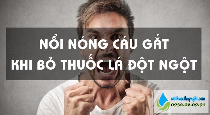 Bỏ thuốc đột ngột có thể gây ra nổi nóng, cáu gắt